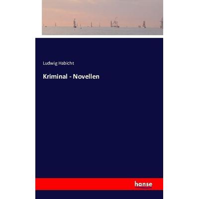Kriminal - Novellen, Taschenbuch von Ludwig Habicht, Hansebooks, 978-3-7411-1163-1