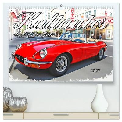 Kultautos der 1960er Jahre (hochwertiger Premium Wandkalender 2027 DIN A2 quer), Kunstdruck in Hochglanz