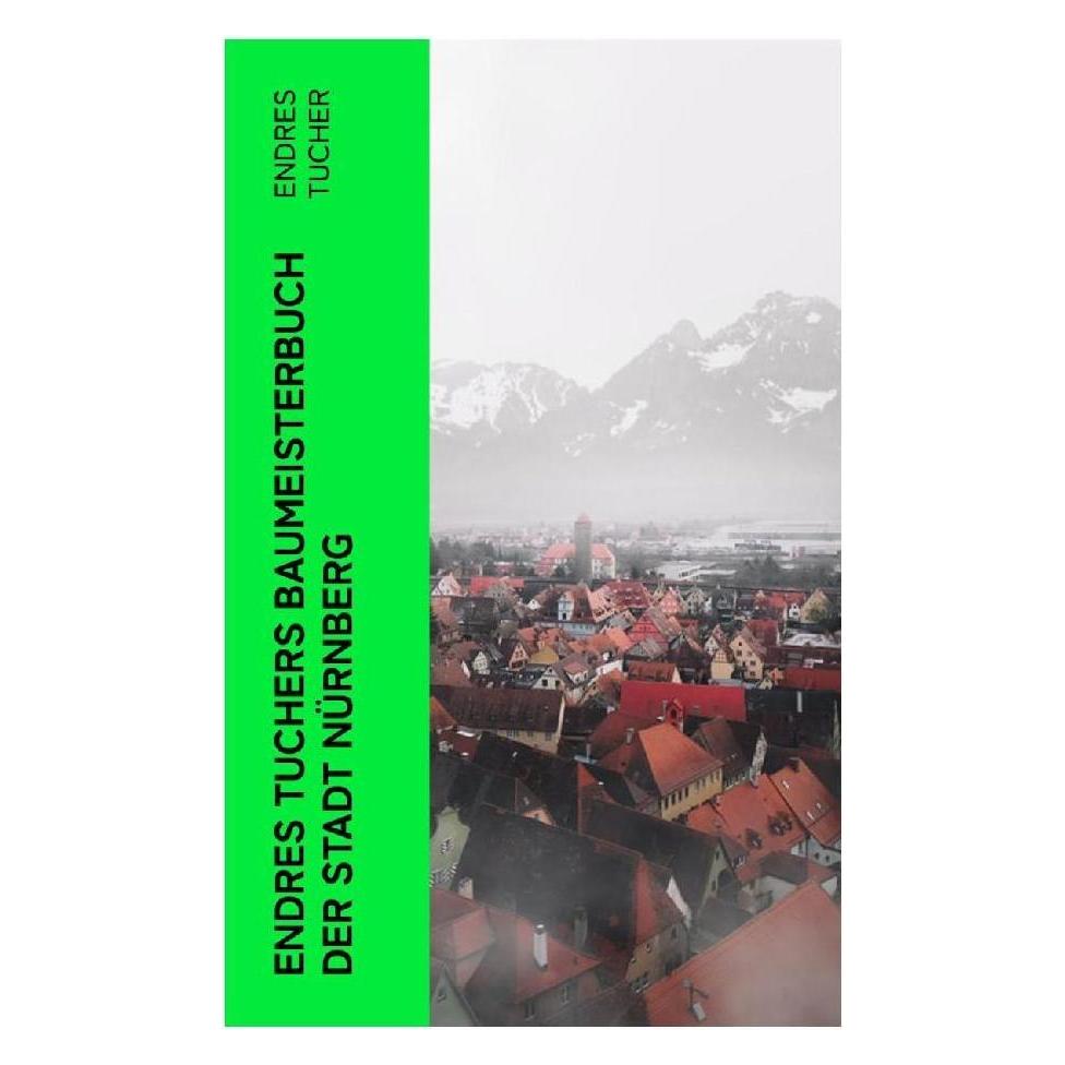 e-artnow Endres Tuchers Baumeisterbuch der Stadt Nürnberg (Deutsch, Softcover, Endres, Endres Tucher, Tucher) (56952745)