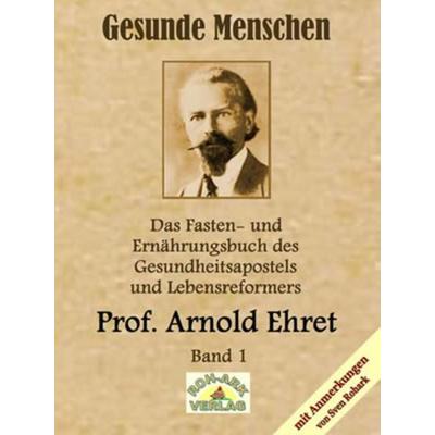 Gesunde Menschen, Band-1, Gebundene Ausgabe von Arnold Ehret, Roh-Ark-Verlag, 978-3-942510-07-3