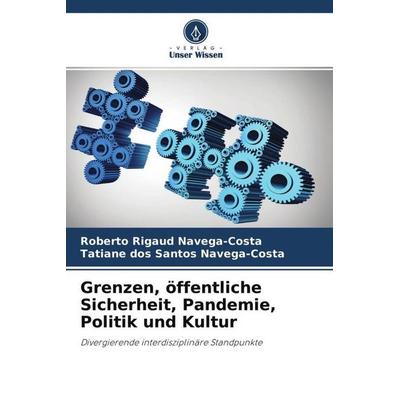 Grenzen, öffentliche Sicherheit, Pandemie, Politik und Kultur, Taschenbuch von Roberto Rigaud Navega-Costa,Tatiane dos Santos Navega-Costa, Verlag