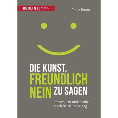 Die Kunst, freundlich Nein zu sagen, Taschenbuch von Tanja Baum, Redline, 978-3-86881-613-6