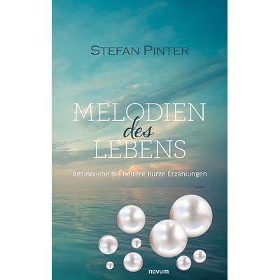 Melodien des Lebens, Taschenbuch von Stefan Pinter, Novum Verlag, 978-3-99131-605-3