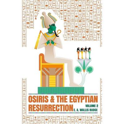 Osiris and the Egyptian Resurrection, Vol. 2 Paperback, Taschenbuch von E. A. Wallis Budge, Lushena Books, 978-1-63923-050-1
