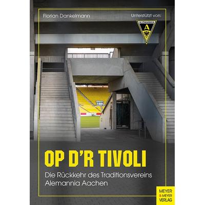 Op d’r Tivoli, Taschenbuch von Florian Dankelmann, Meyer & Meyer, 978-3-8403-8008-2