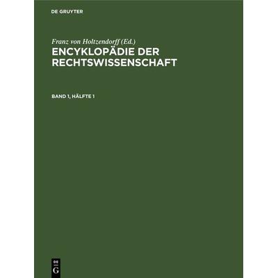 Encyklopädie der Rechtswissenschaft / Encyklopädie der Rechtswissenschaft. Band 1, Hälfte 1, Gebundene Ausgabe von , De Gruyter, 978-3-11-269509-8