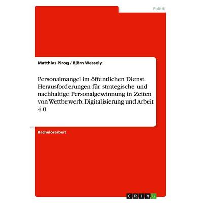 Personalmangel im öffentlichen Dienst. Herausforderungen für strategische und nachhaltige Personalgewinnung in Zeiten von Wettbewerb, Digitalisierung