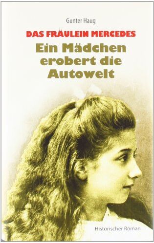 Gunter Haug - Das Fräulein Mercedes - Ein Mädchen erobert die Autowelt: Historischer Roman - Preis vom 13.10.2026 19:28:25 h
