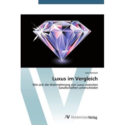 Luxus im Vergleich, Taschenbuch von Sara Rentsch, AV Akademikerverlag, 978-3-639-78724-5