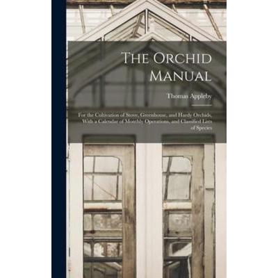 The Orchid Manual, Gebundene Ausgabe von Thomas Appleby, Creative Media Partners, LLC, 978-1-01-853836-5