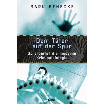 Dem Täter auf der Spur, Taschenbuch von Mark Benecke, Bastei Lübbe, 978-3-404-60562-0