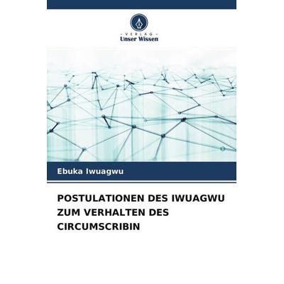POSTULATIONEN DES IWUAGWU ZUM VERHALTEN DES CIRCUMSCRIBIN, Taschenbuch von Ebuka Iwuagwu, Verlag Unser Wissen, 978-620-4-50085-0