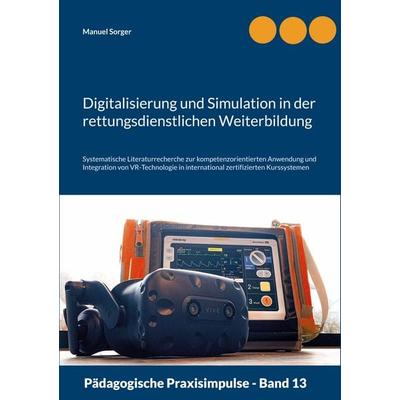 Digitalisierung und Simulation in der rettungsdienstlichen Weiterbildung, Taschenbuch von Manuel Sorger, BoD – Books on Demand, 978-3-7568-3818-9