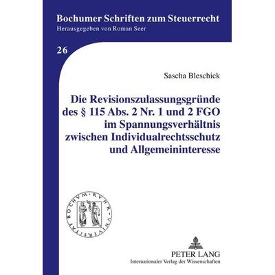 Die Revisionszulassungsgründe des § 115 Abs. 2 Nr. 1 und 2 FGO im Spannungsverhältnis zwischen Individualrechtsschutz und Allgemeininteresse,