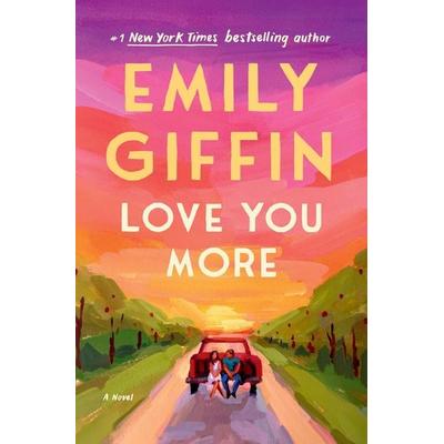 Love You More, Gebundene Ausgabe von Emily Giffin, Random House N.Y., 978-0-593-60032-0