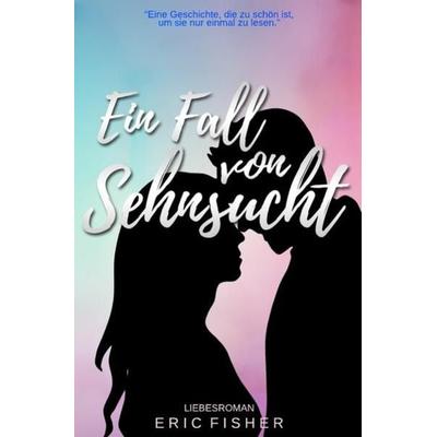 Ein Fall von Sehnsucht, Taschenbuch von Eric Fisher, Epubli, 978-3-7450-9428-2