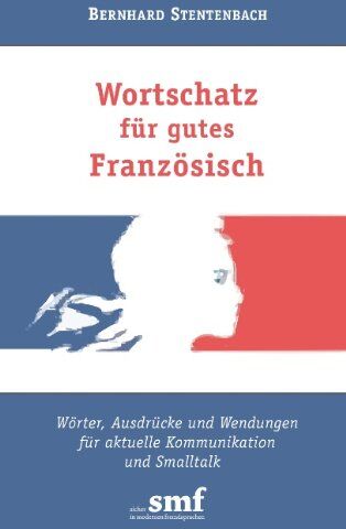 Bernhard Stentenbach - Wortschatz für gutes Französisch: Wörter, Ausdrücke und Wendungen für aktuelle Kommunikation und Smalltalk - Preis vom 09.10.2026 07:28:09 h