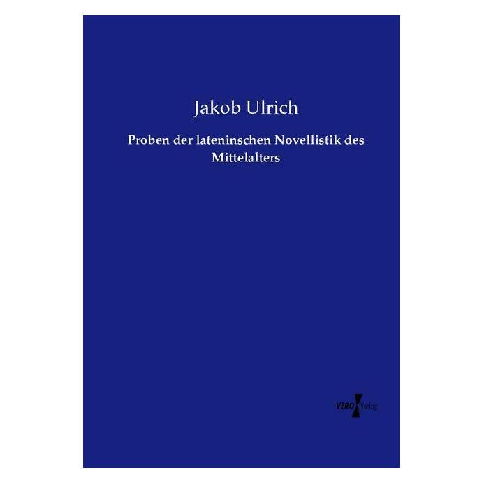 Vero Proben der lateninschen Novellistik des Mittelalters (Deutsch, Softcover, Jakob Ulrich) (55583909)