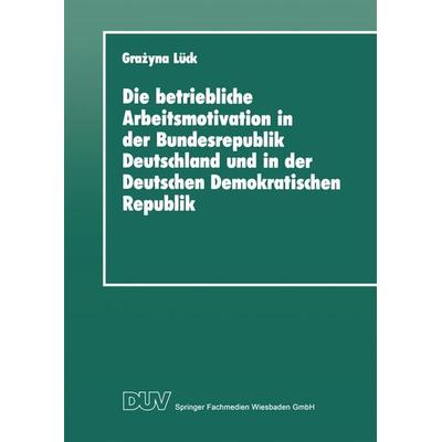 Die betriebliche Arbeitsmotivation in der Bundesrepublik Deutschland und in der Deutschen Demokratischen Republik, Taschenbuch von Grażyna Lück,