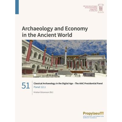 Classical Archaeology in the Digital Age – The AIAC Presidential Panel, Taschenbuch von , Propylaeum, 978-3-948465-76-6