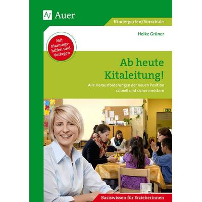 Ab heute Kitaleitung!, Geheftet von Heike Grüner, Auer Verlag in der AAP Lehrerwelt GmbH, 978-3-403-07484-7