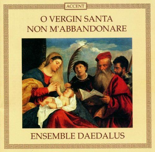 Ensemble Daedalus - O vergin santa non m'abbandonare (Venezianische und florentinische Laudi des 15. / 16.Jahrhunderts) - Preis vom 05.10.2026 03:47:11 h