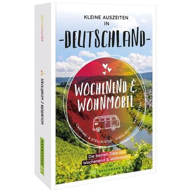 Wochenend & Wohnmobil Kleine Auszeiten in Deutschland, Taschenbuch von Rainer D. Kröll,Rok Florjancic,Petra Lupp,Udo Haafke,Susi Reiser, Bruckmann,