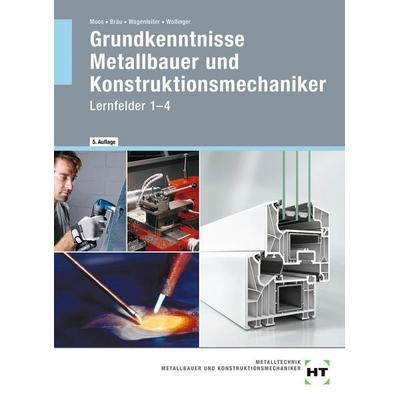 Grundkenntnisse Metallbauer und Konstruktionsmechaniker, Gebundene Ausgabe von Josef Moos,Nina Bräu,Hans Werner Wagenleiter,Peter Wollinger, Verlag