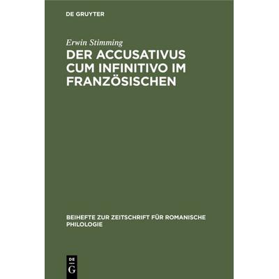 Der Accusativus cum infinitivo im Französischen, Gebundene Ausgabe von Erwin Stimming, De Gruyter, 978-3-11-232477-6