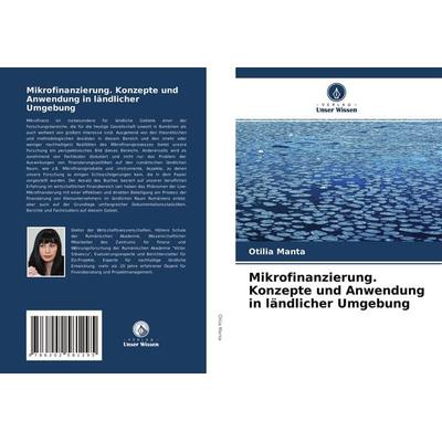 Mikrofinanzierung. Konzepte und Anwendung in ländlicher Umgebung, Taschenbuch von Otilia Manta, Verlag Unser Wissen, 978-620-2-58129-5