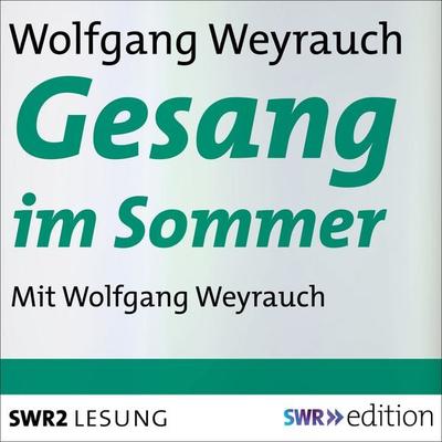 Gesang im Sommer - Wolfgang Weyrauch, Audio, 9783956156861