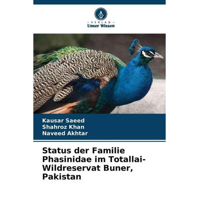 Status der Familie Phasinidae im Totallai-Wildreservat Buner, Pakistan, Taschenbuch von Kausar Saeed,Shahroz Khan,Naveed Akhtar, Verlag Unser Wissen,