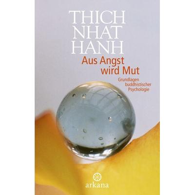 Aus Angst wird Mut, Taschenbuch von Thich Nhat Hanh, Arkana, 978-3-442-34568-7