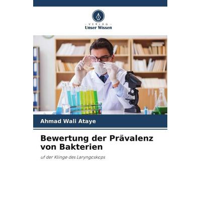 Bewertung der Prävalenz von Bakterien, Taschenbuch von Ahmad Wali Ataye, Verlag Unser Wissen, 978-620-5-82346-0