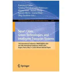 Smart Cities, Green Technologies, and Intelligent Transport Systems, Fachbücher von Oleg Gusikhin, Cornel Klein, Jeroen Ploeg, Fontina Petrakopoulou-Robinson, Francesco Calise, Karsten Berns, Alexey Vinel, Alexe