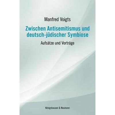 Zwischen Antisemitismus und deutsch-jüdischer Symbiose, Paperback von Manfred Voigts, Königshausen u. Neumann, 978-3-8260-5039-8