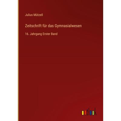 Zeitschrift für das Gymnasialwesen, Gebundene Ausgabe von Julius Mützell, Outlook, 978-3-368-70891-7