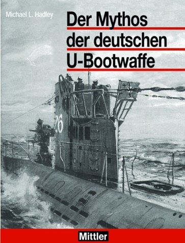 Hadley, Michael L. - Der Mythos der deutschen U-Bootwaffe - Preis vom 12.10.2026 11:37:12 h