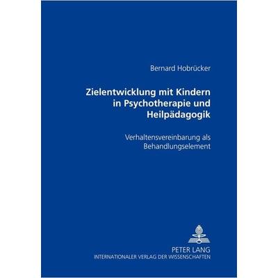 Zielentwicklung mit Kindern in Psychotherapie und Heilpädagogik, Taschenbuch von Bernard Hobrücker, Peter Lang GmbH, Internationaler Verlag der