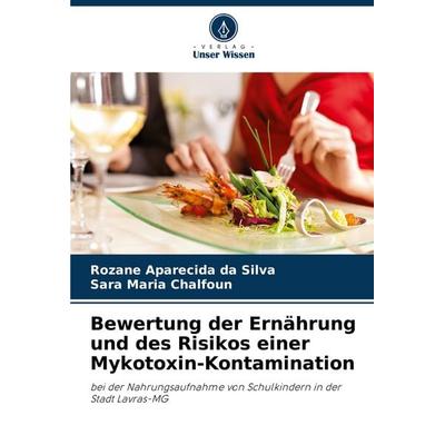 Bewertung der Ernährung und des Risikos einer Mykotoxin-Kontamination, Taschenbuch von Rozane Aparecida da Silva,Sara Maria Chalfoun, Verlag Unser