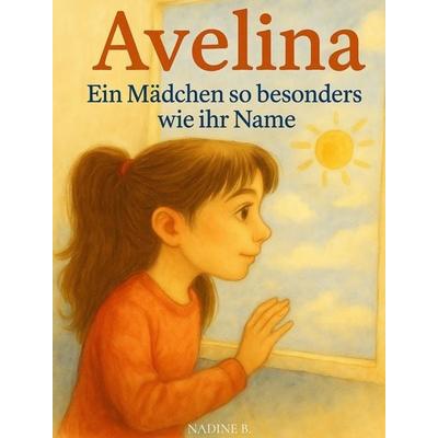 Avelina , ein Mädchen so besonders wie ihr Name, Gebundene Ausgabe von Nadine B., Bookmundo, 978-94-038-4786-3