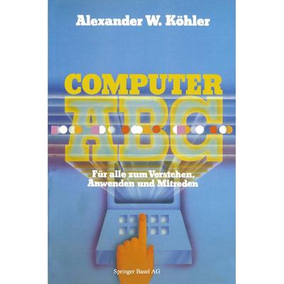 Computer ABC, Taschenbuch von Köhler, Springer Basel, 978-3-7643-1592-4