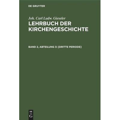 [Dritte Periode], Gebundene Ausgabe von Joh. Carl Ludw. Gieseler, De Gruyter Mouton, 978-3-11-244379-8