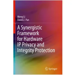 A Synergistic Framework for Hardware IP Privacy and Integrity Protection, Fachbücher von Meng Li, David Z Pan