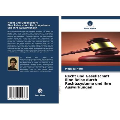 Recht und Gesellschaft Eine Reise durch Rechtssysteme und ihre Auswirkungen, Taschenbuch von Mojtaba Horri, Verlag Unser Wissen, 978-620-8-90576-7