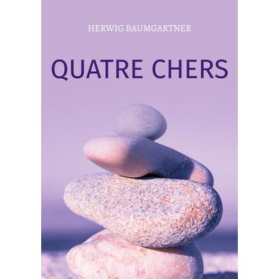 Quatre chers, Taschenbuch von Herwig Baumgartner, BoD – Books on Demand, 978-3-7583-3060-5