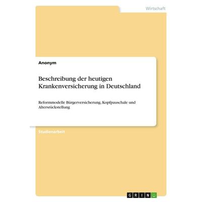 Anonym: Beschreibung der heutigen Krankenversicherung in Deu, Taschenbuch von Anonymous, GRIN, 978-3-346-10785-5