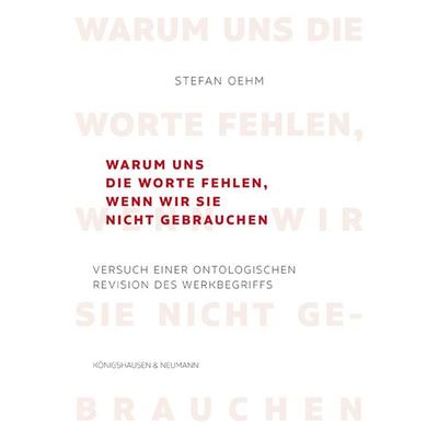 Warum uns die Worte fehlen, wenn wir sie nicht gebrauchen, Taschenbuch von Stefan Oehm, Königshausen u. Neumann, 978-3-8260-8469-0