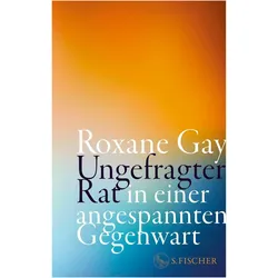 Ungefragter Rat in einer angespannten Gegenwart, Belletristik von Roxane Gay, Roxane, Gay, Roxane Gay Laura Su Bischoff