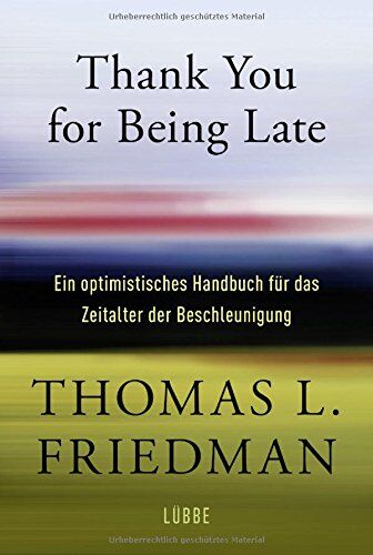 Friedman, Thomas L. - Thank You for Being Late: Ein optimistisches Handbuch für das Zeitalter der Beschleunigung - Preis vom 01.10.2026 17:08:56 h